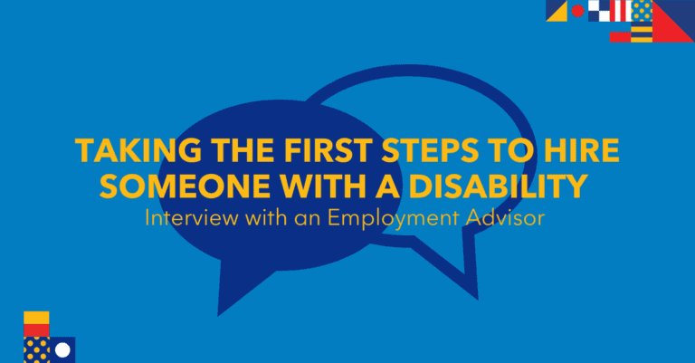 Taking the first steps to hire someone with a disability. Interview with an Employment Advisor