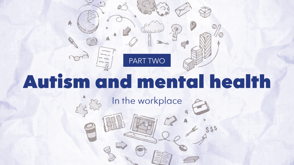 Part two. Autism and mental health: in the workplace.